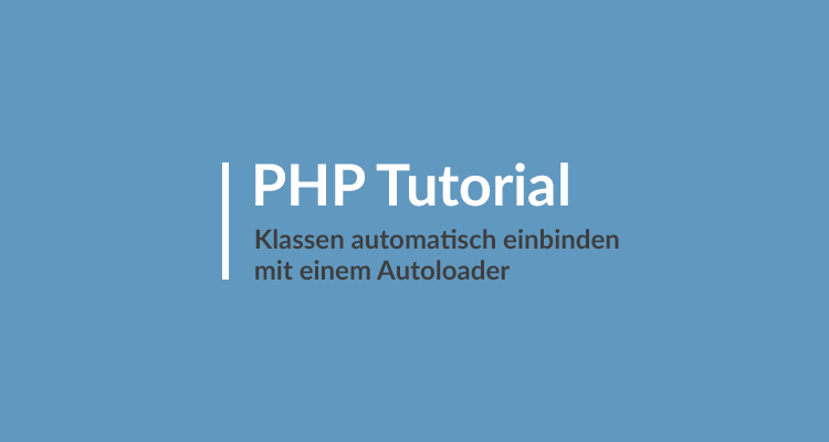 PHP Tutorial - Klassen automatisch einbinden