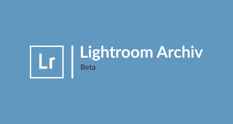 Lightroom Archiv Beta: die neue Plattform