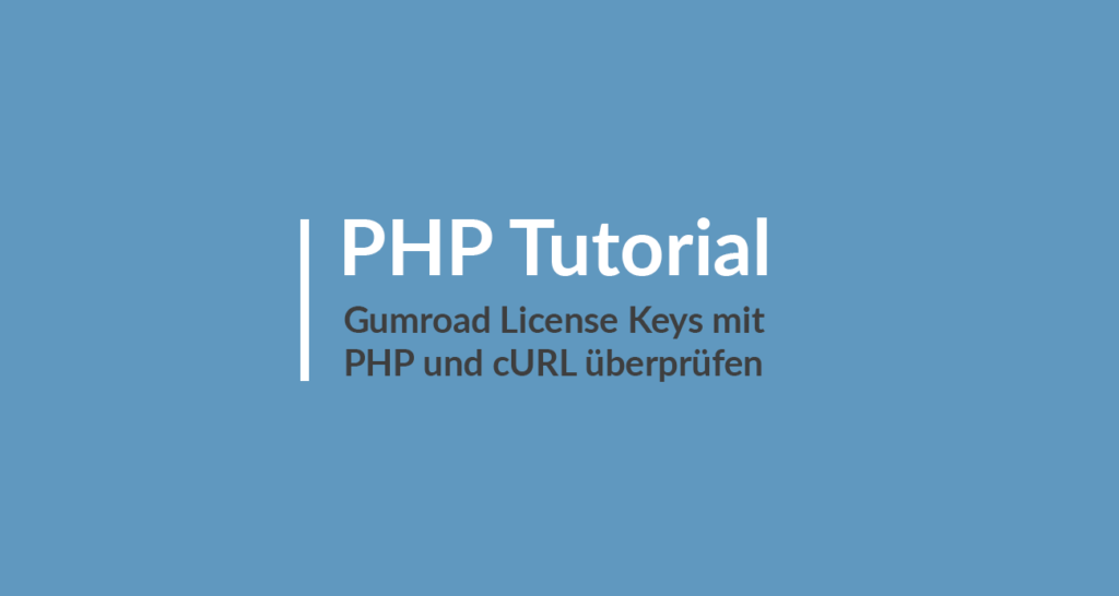 PHP Tutorial - Gumroad License Keys mit PHP und cURL überprüfen