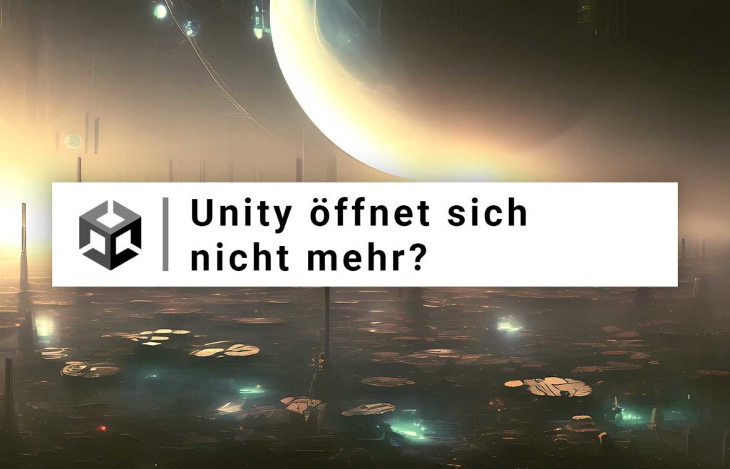 Unity öffnet sich nicht mehr? Titelbild