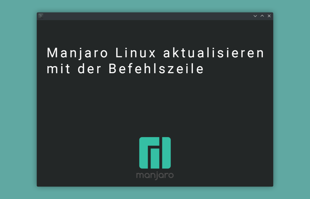 Manjaro Linux aktualisieren mit der Befehlszeile